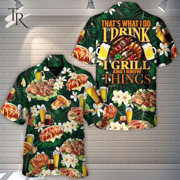 Barbecue Food Meat That’s What I Do I Drink I Grill And I Know Things – Hawaiian Shirt