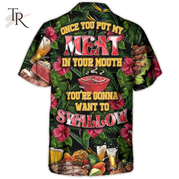 Barbecue Food Once You Put My Meat In Your Mouth You’re Going Want To Swallow BBQ – Hawaiian Shirt
