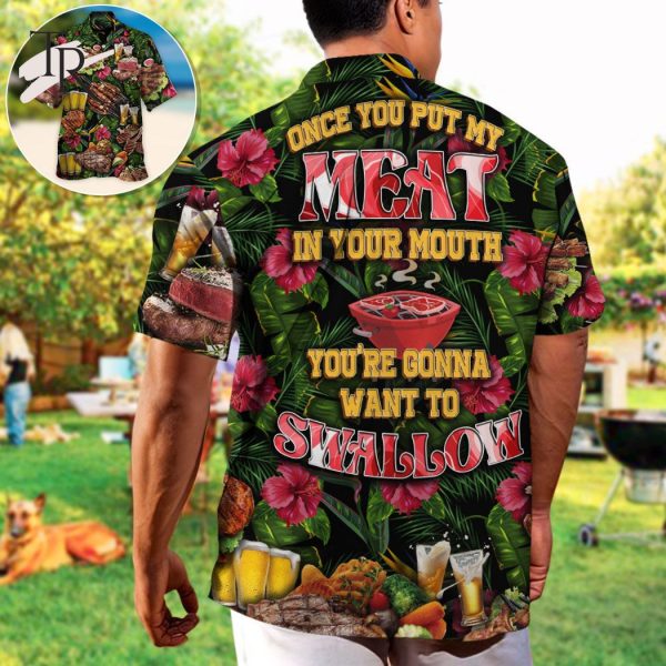 Barbecue Food Once You Put My Meat In Your Mouth You’re Going Want To Swallow BBQ – Hawaiian Shirt