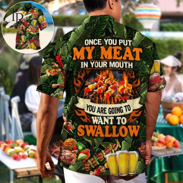 Barbecue Funny BBQ Beer Once You Put My Meat In Your Mouth You’re Going To Want To Swallow – Hawaiian Shirt