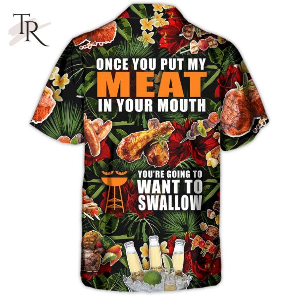 Barbecue Funny BBQ Meat Beer Once You Put My Meat In Your Mouth You’re Going To Want To Swallow – Hawaiian Shirt