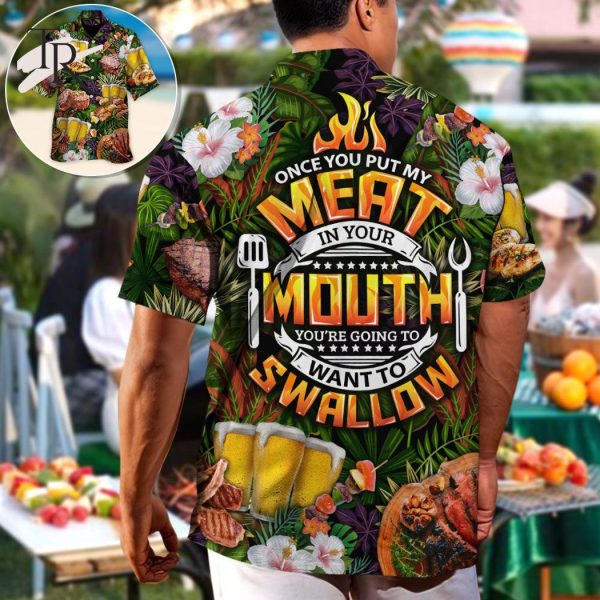 Barbecue Funny Once You Put My Meat In Your Mouth You’re Going To Want To Swallow – Hawaiian Shirt