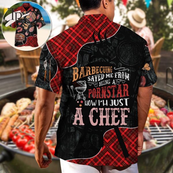Barbecuing Saved Me From Being A Pornstar Now I’m Just A Chef – Hawaiian Shirt