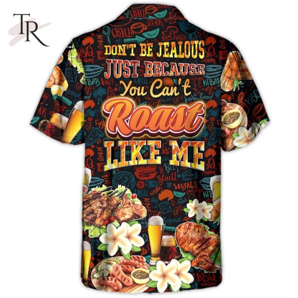 BBQ Don’t Be Jealous Just Because You Can’t Roast Like Me – Hawaiian Shirt