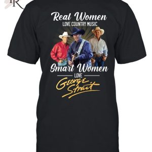 Real Women Love Country Music Smart Women Love George Strait T-Shirt – Limited Edition