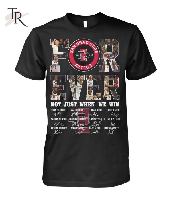 San Diego State Aztecs For Ever Not Just When We Win T-Shirt – Limited Edition