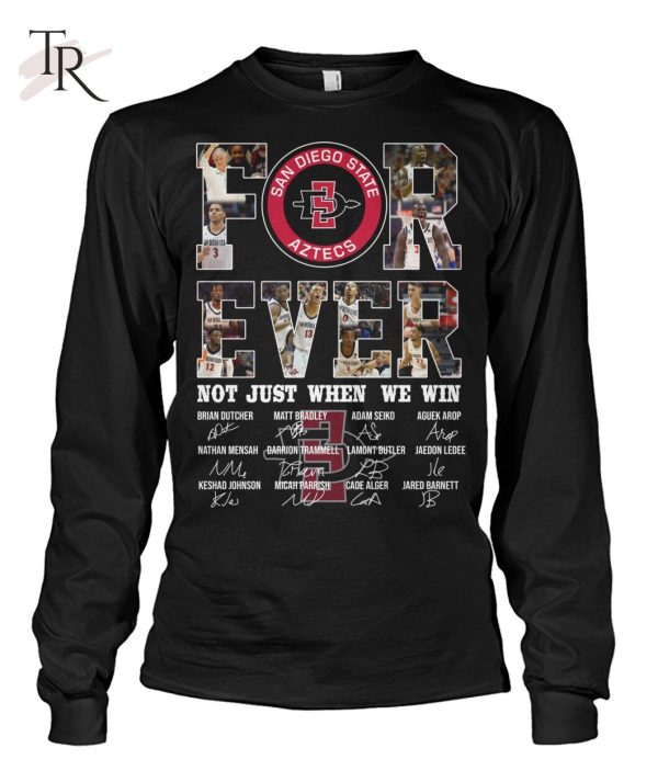 San Diego State Aztecs For Ever Not Just When We Win T-Shirt – Limited Edition