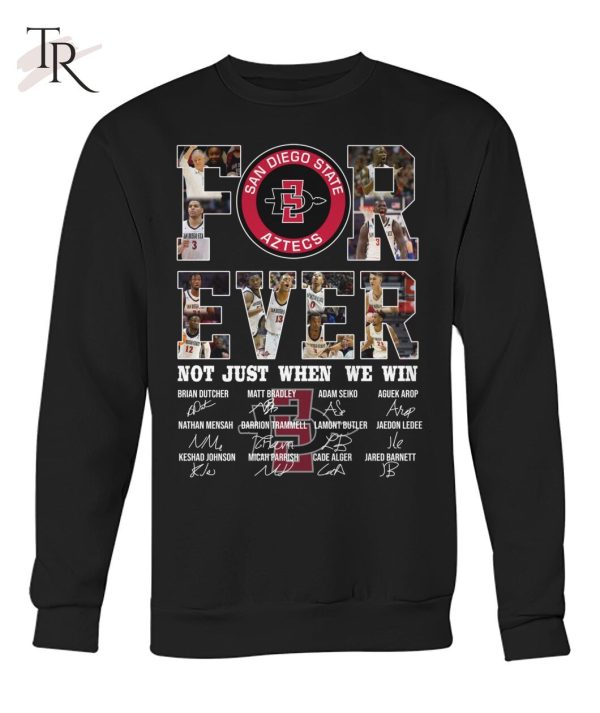 San Diego State Aztecs For Ever Not Just When We Win T-Shirt – Limited Edition