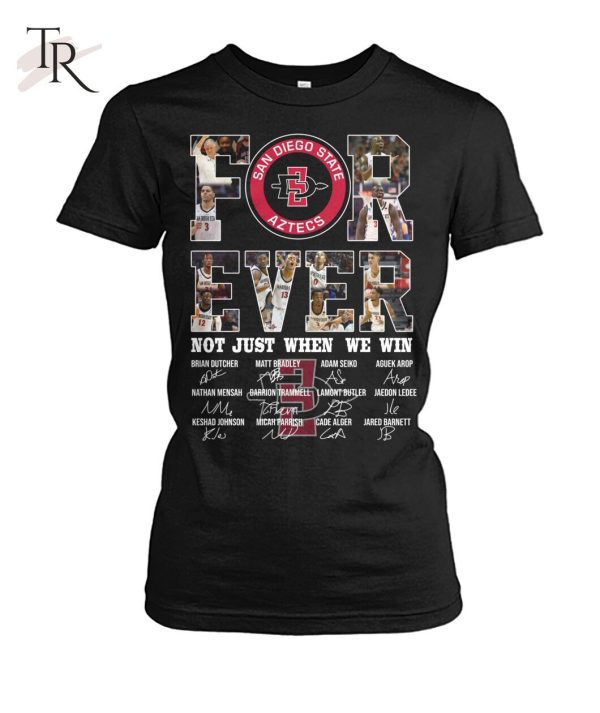 San Diego State Aztecs For Ever Not Just When We Win T-Shirt – Limited Edition