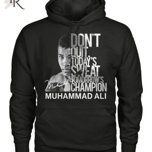 Don’t Quit Today’s Sweat Tomorrow’s Champion Muhammad Ali T-Shirt – Limited Edition