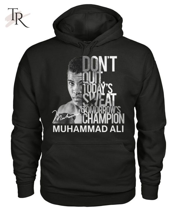 Don’t Quit Today’s Sweat Tomorrow’s Champion Muhammad Ali T-Shirt – Limited Edition