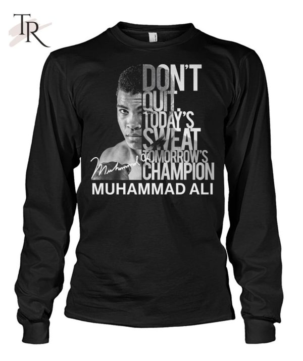 Don’t Quit Today’s Sweat Tomorrow’s Champion Muhammad Ali T-Shirt – Limited Edition