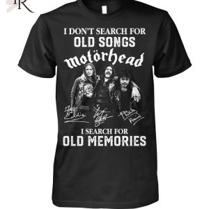 I Don’t Search For Old Songs Motorhead I Search For Old Memories T-Shirt – Limited Edition