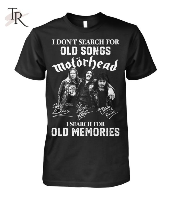 I Don’t Search For Old Songs Motorhead I Search For Old Memories T-Shirt – Limited Edition