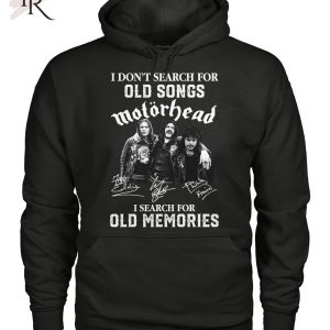 I Don’t Search For Old Songs Motorhead I Search For Old Memories T-Shirt – Limited Edition