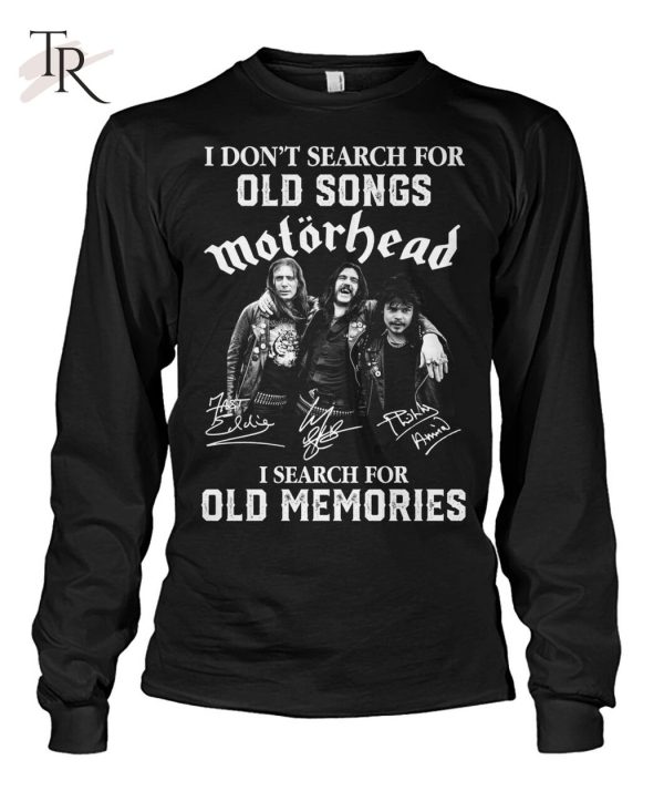 I Don’t Search For Old Songs Motorhead I Search For Old Memories T-Shirt – Limited Edition