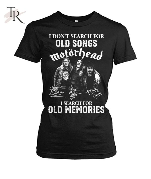 I Don’t Search For Old Songs Motorhead I Search For Old Memories T-Shirt – Limited Edition