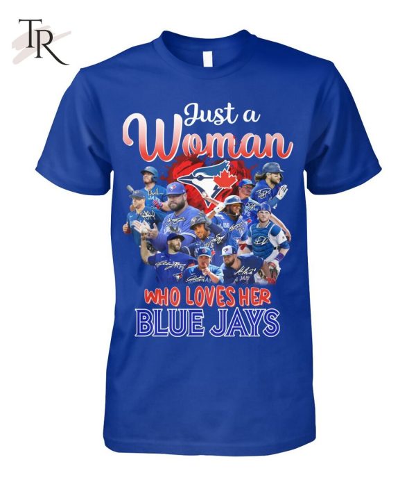 Just A Woman Who Loves Her Blue Jays T-Shirt – Limited Edition