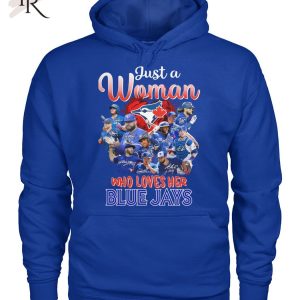 Just A Woman Who Loves Her Blue Jays T-Shirt – Limited Edition