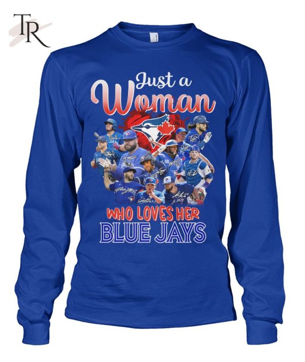 Just A Woman Who Loves Her Blue Jays T-Shirt – Limited Edition