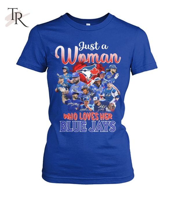 Just A Woman Who Loves Her Blue Jays T-Shirt – Limited Edition