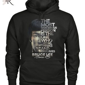 The Most Dangerous Is The One Who Listens Think And Observes Bruce Lee T-Shirt – Limited Edition