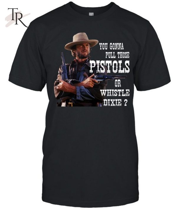 Pistols or whistle dixie T-Shirt – Limited Edition