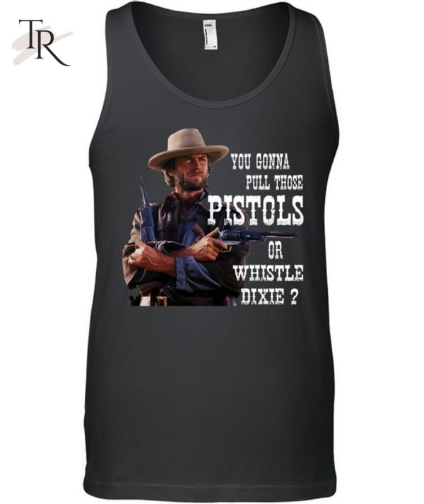 Pistols or whistle dixie T-Shirt – Limited Edition