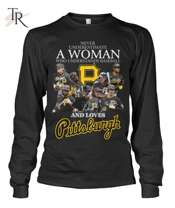 Never Underestimate A Woman Who Understands Baseball And Loves Pittsburgh T-Shirt