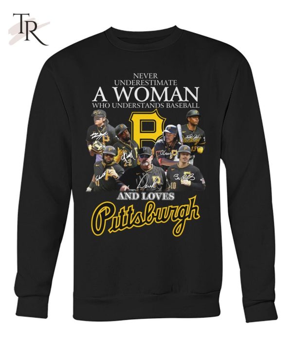 Never Underestimate A Woman Who Understands Baseball And Loves Pittsburgh T-Shirt