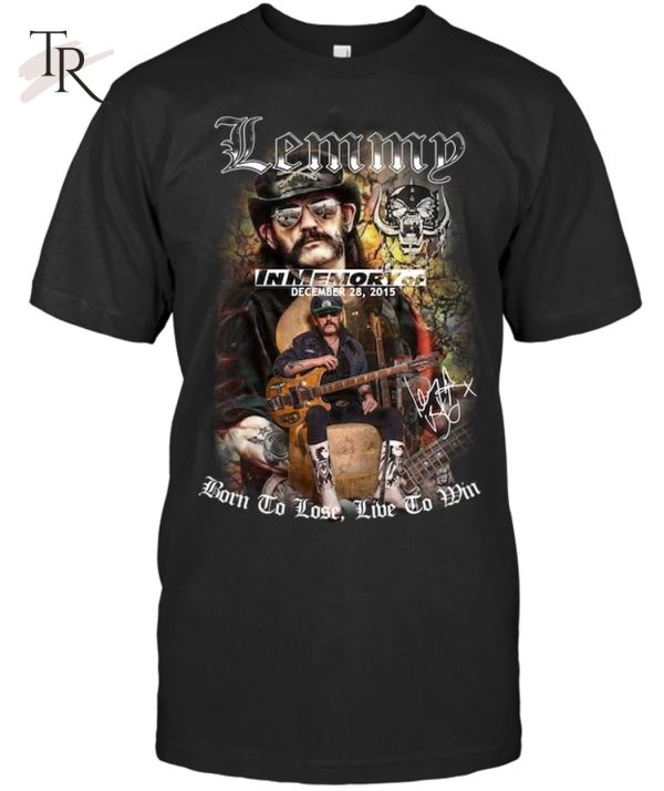 Lemmy In Memory Of December 28, 2015 Born To Lose Live To Win T-Shirt – Limited Edition