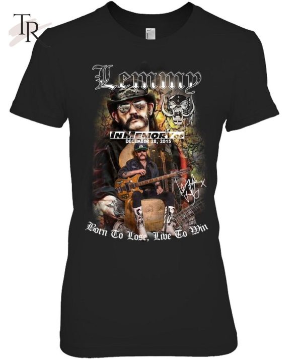 Lemmy In Memory Of December 28, 2015 Born To Lose Live To Win T-Shirt – Limited Edition
