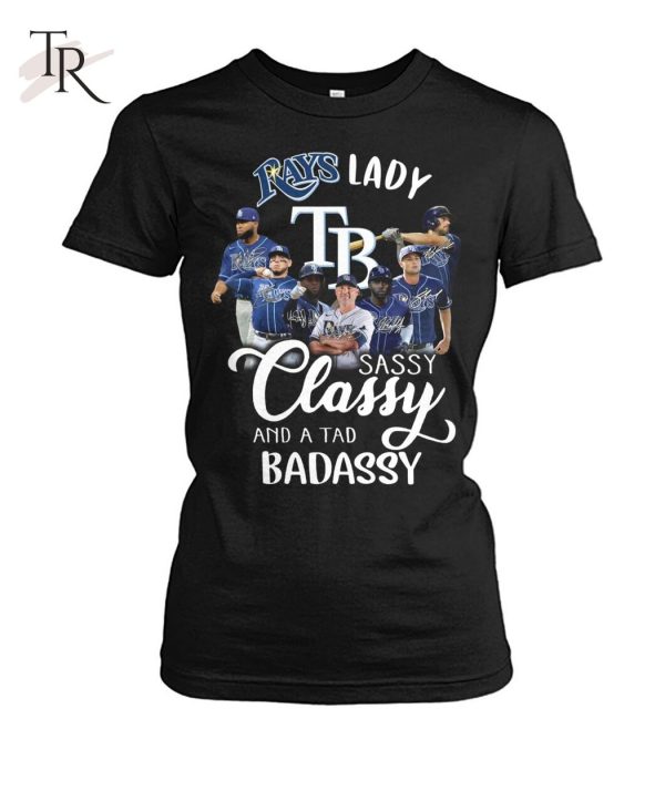 Rays Lady Sassy Classy And A Tad Badassy T-Shirt – Limited Edition