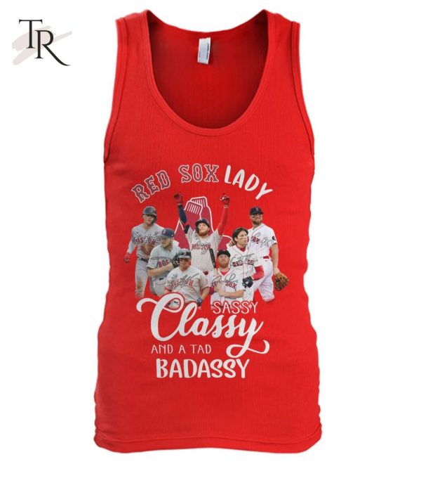 Red Sox Lady Sassy Classy And A Tad Badassy T-Shirt – Limited Edition