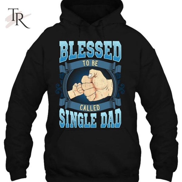 Blessed To Be Called Single Dad Gifts Single Dad Fathers Day T-Shirt