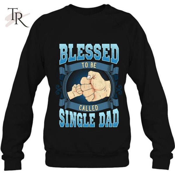 Blessed To Be Called Single Dad Gifts Single Dad Fathers Day T-Shirt