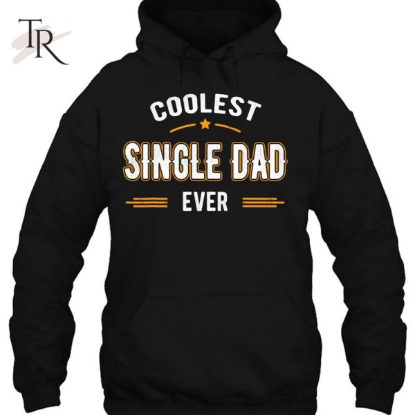 Fathers Day Shirt Funny Coolest Single Dad Ever Gifts