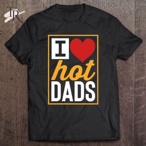 Hot Dads I Love Hot Dads Red Heart Dads Classic T-Shirt