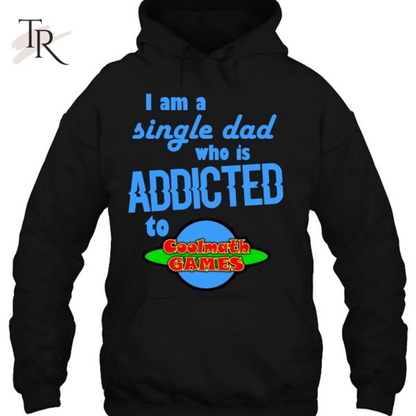 I Am A Single Dad Who Is Addicted To Cool Math Games T-Shirt