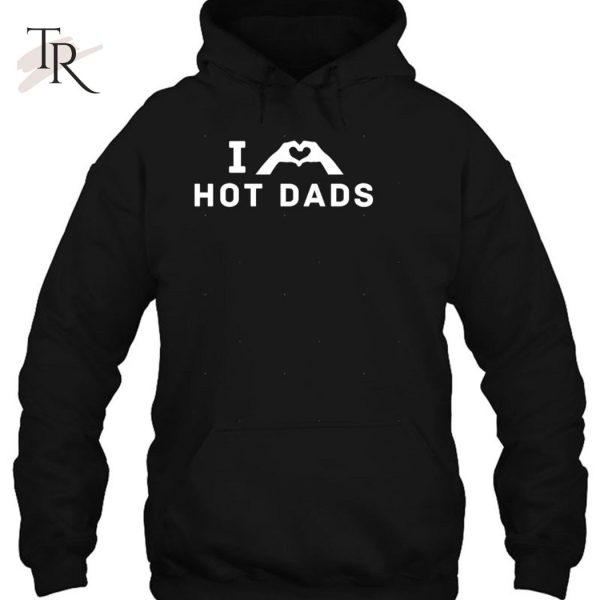 I Love Hot Dad Classic Father’s Day Gift T-Shirt