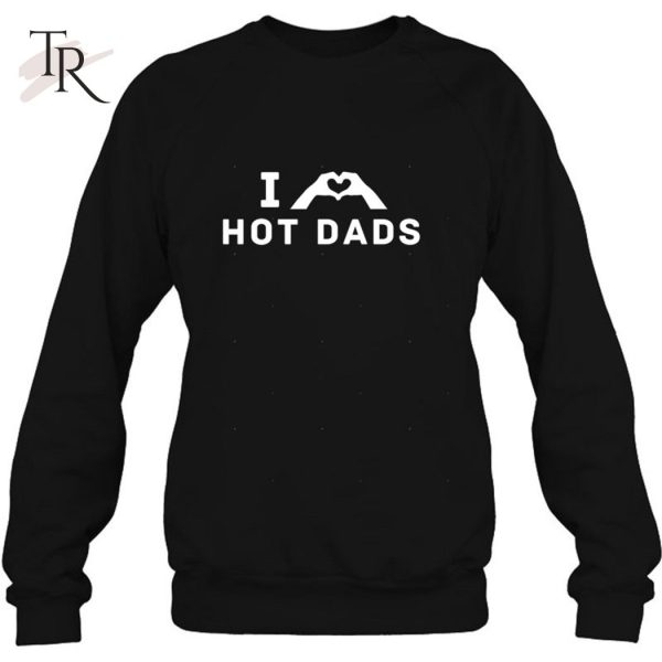 I Love Hot Dad Classic Father’s Day Gift T-Shirt