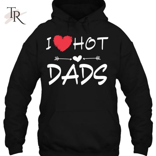 I Love Hot Dads Arrow Heart Gift Dad T-Shirt