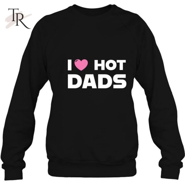 I Love Hot Dads Classic T-Shirt