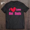 I Love Hot Dads Classic Style T-Shirt