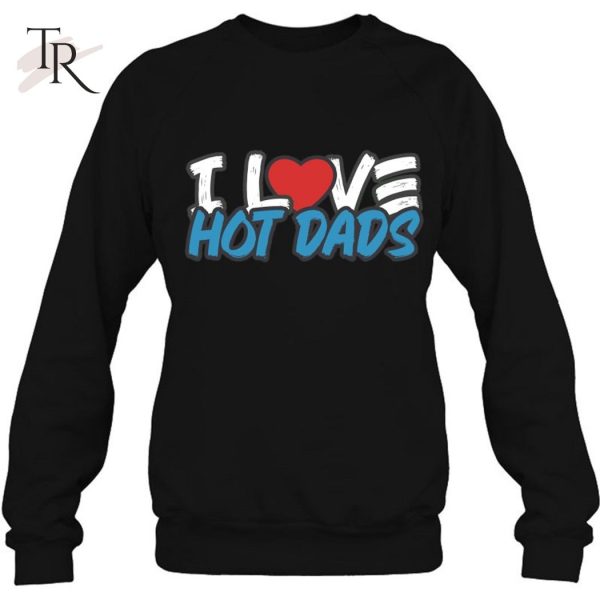 I Love Hot Dads Classic Style T-Shirt