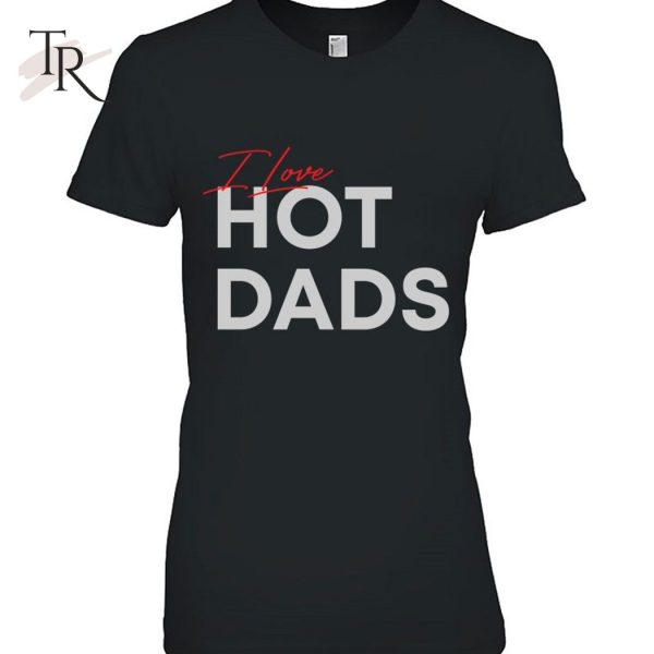 I Love Hot Dads Classic Version T-Shirt