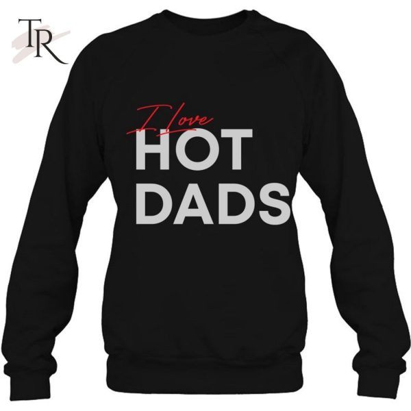 I Love Hot Dads Classic Version T-Shirt