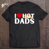 I Love Hot Dads Funny Red Heart Hot Dad Lover Family Father Classic T-Shirt