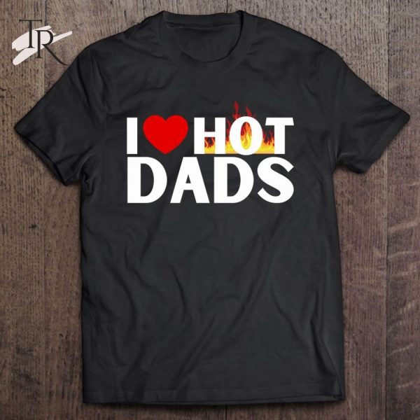 I Love Hot Dads Fire Classic T-Shirt