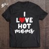 I Love Hot Dads Funny Red Heart Love Dad Dilf Classic T-Shirt